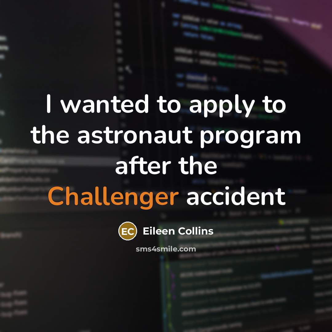 “I wanted to apply to the astronaut program after the…” quote by Eileen Collins