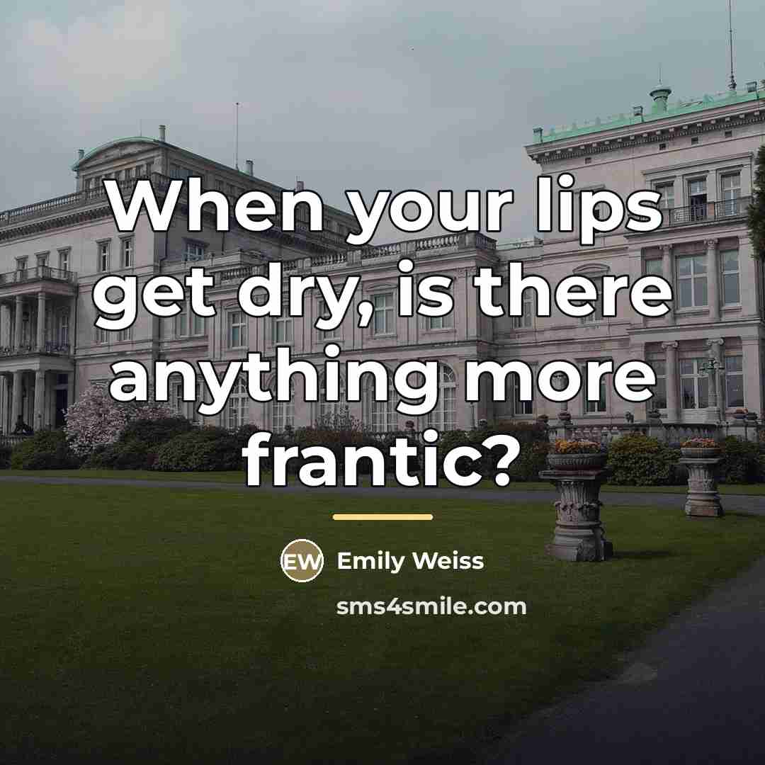 “When your lips get dry, is there anything more frantic?…” quote by Emily Weiss