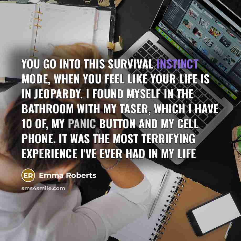 “You go into this survival instinct mode, when you feel…” quote by Emma Roberts