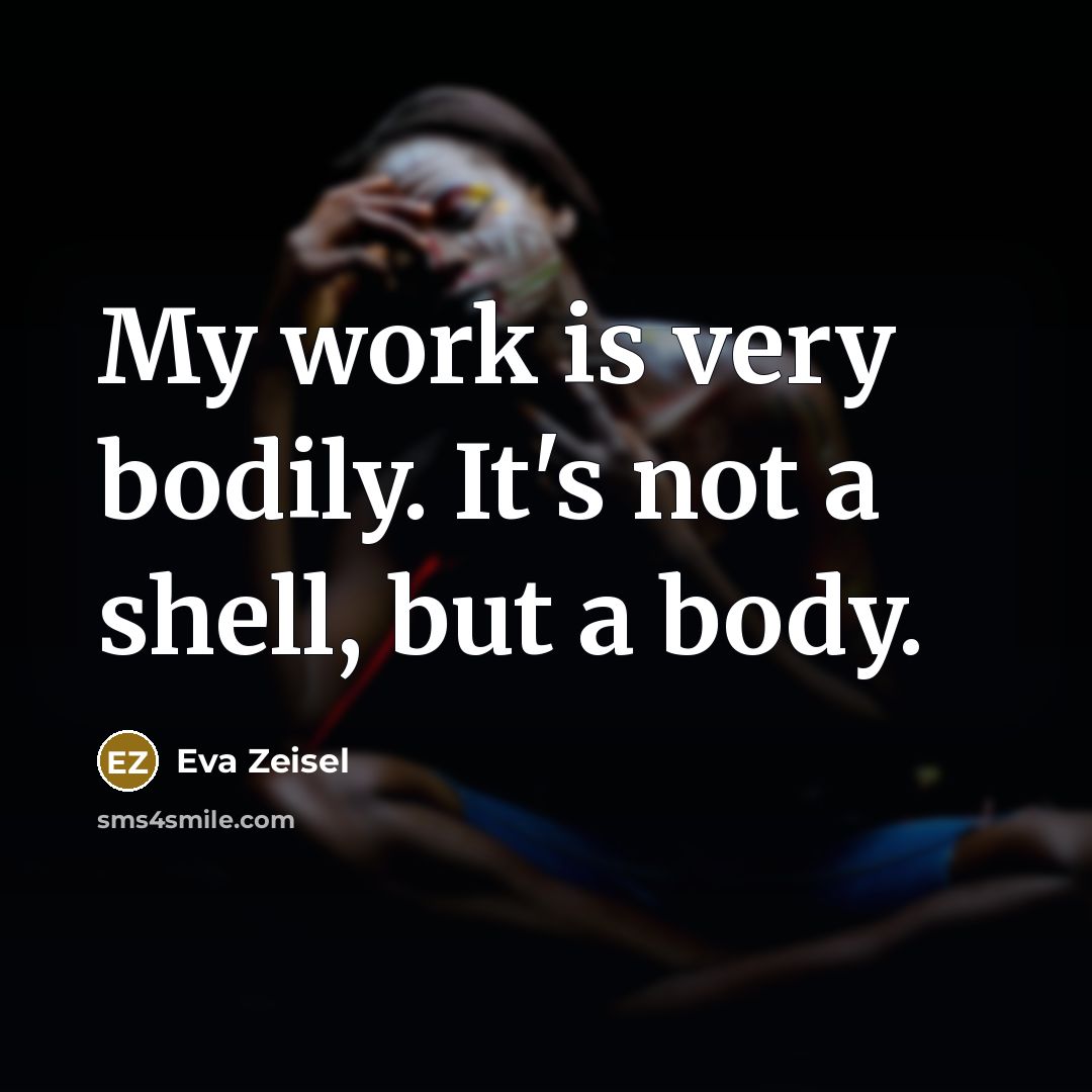 “My work is very bodily. It's not a shell, but a body.” quote by Eva Zeisel