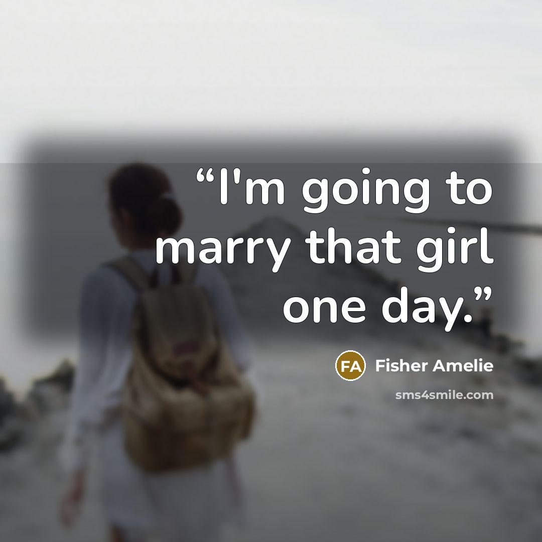 “I'm going to marry that girl one day.” quote by Fisher Amelie