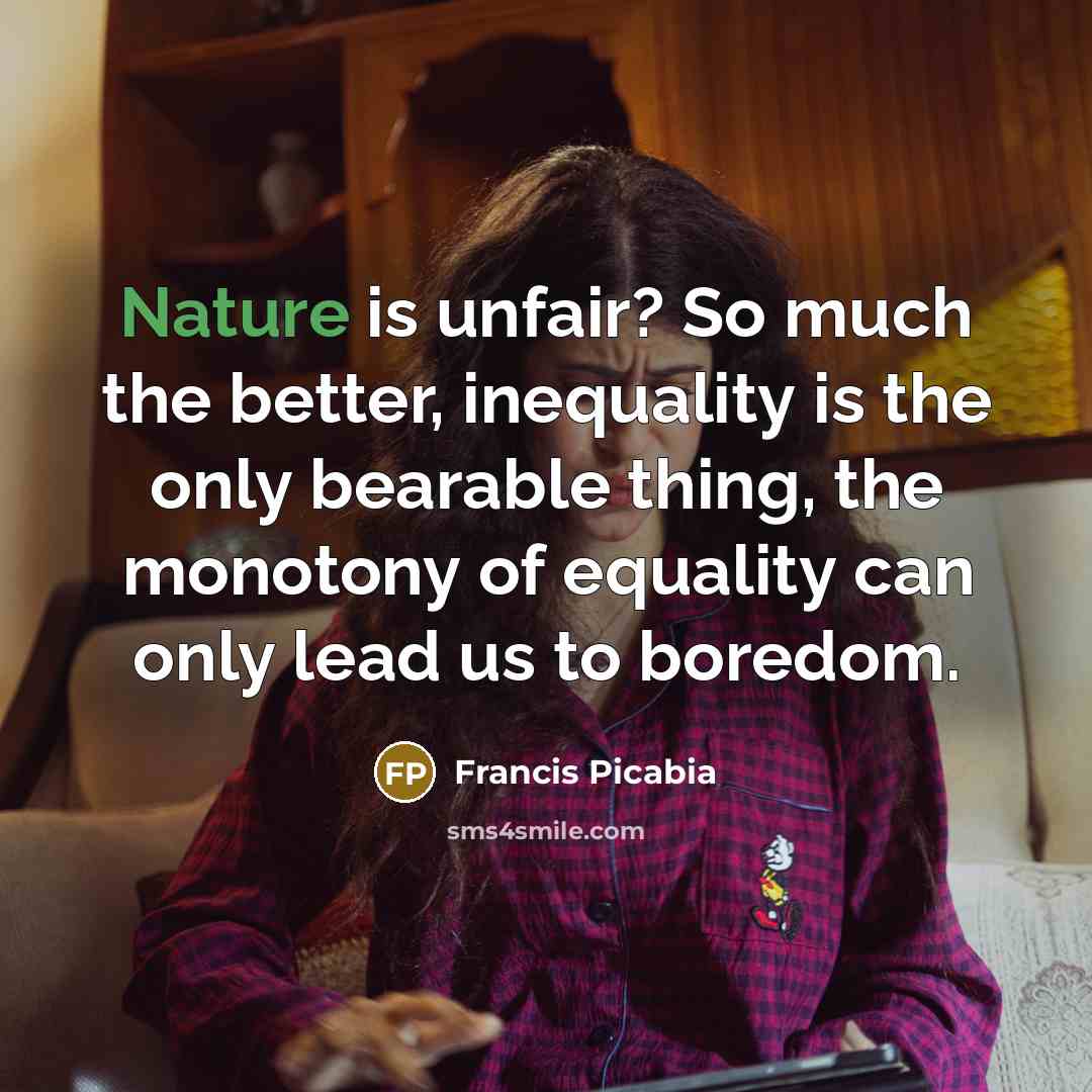 “Nature is unfair? So much the better, inequality is the…” quote by Francis Picabia