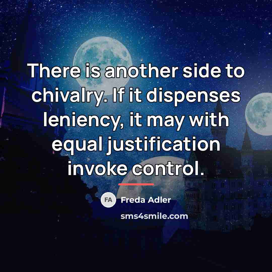 “There is another side to chivalry. If it dispenses leniency,…” quote by Freda Adler