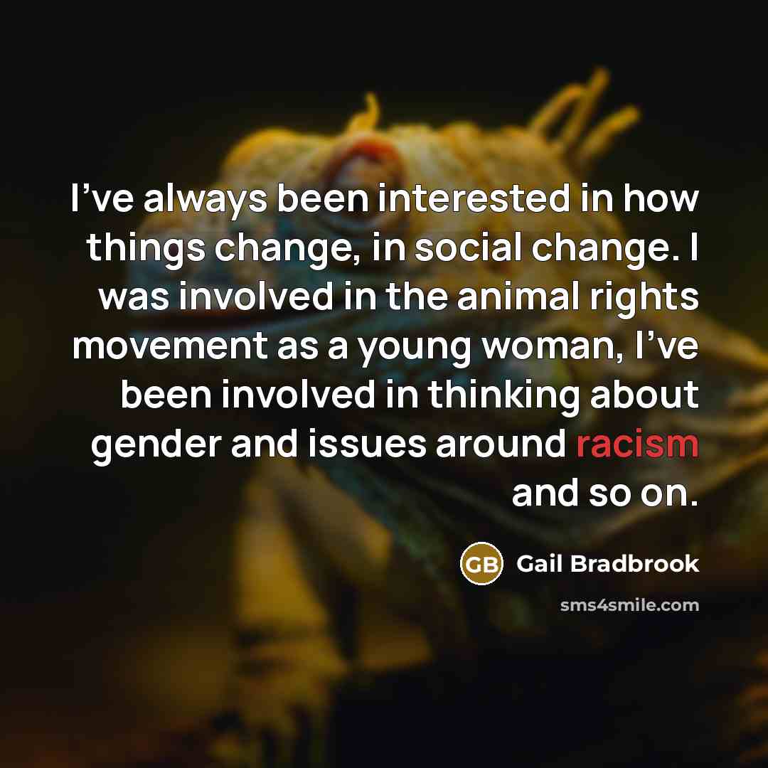 “I've always been interested in how things change, in social…” quote by Gail Bradbrook