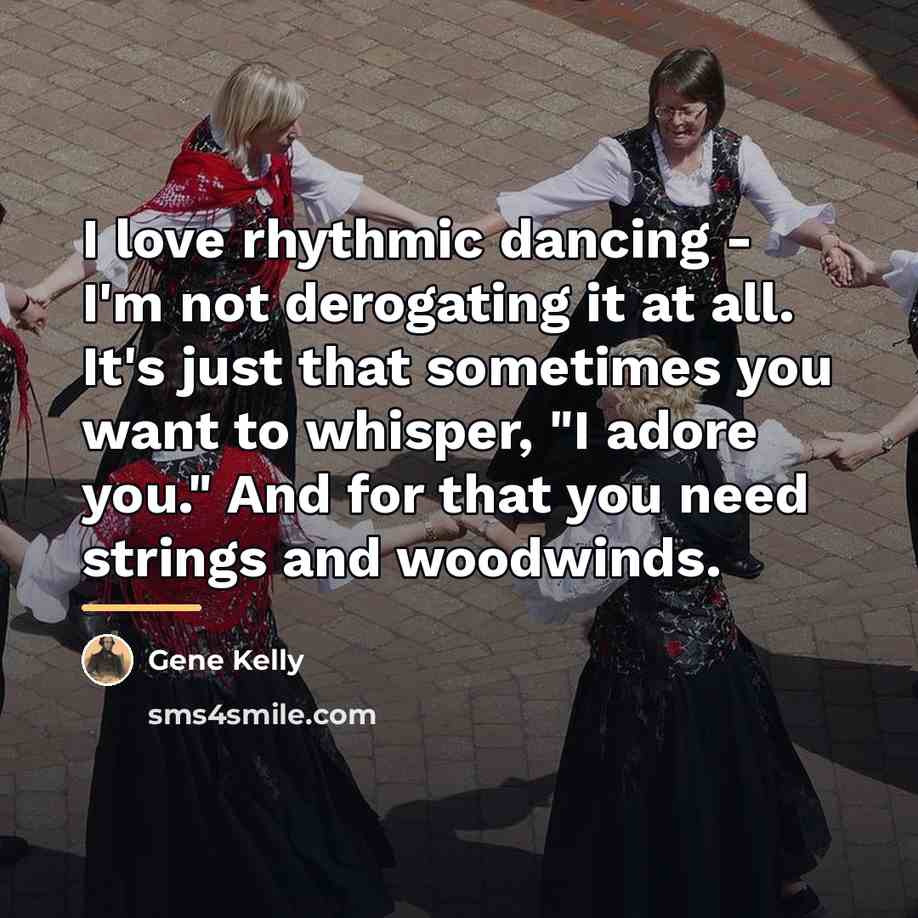 “I love rhythmic dancing - I'm not derogating it at…” quote by Gene Kelly