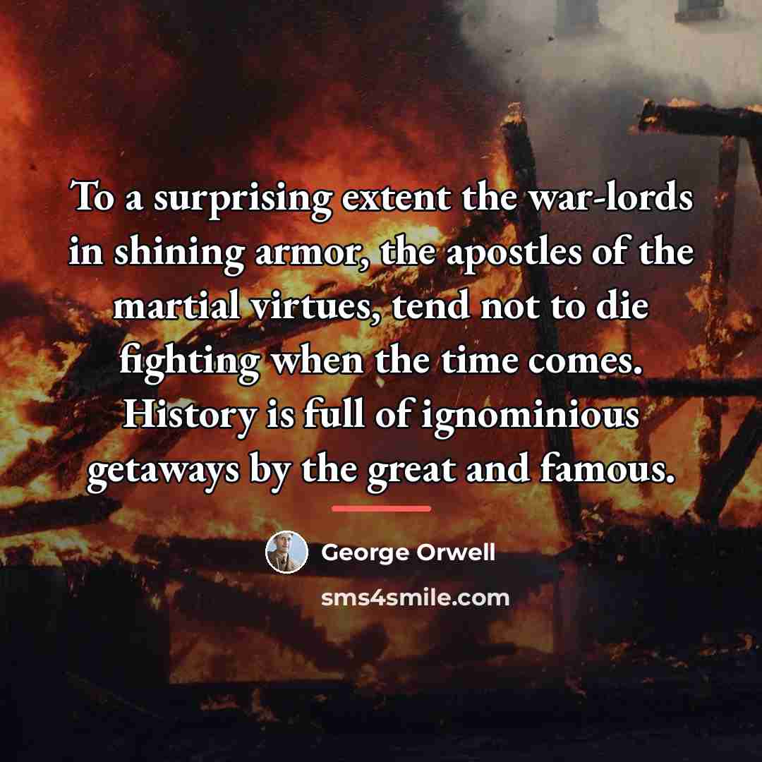“To a surprising extent the war-lords in shining armor, the…” quote by George Orwell