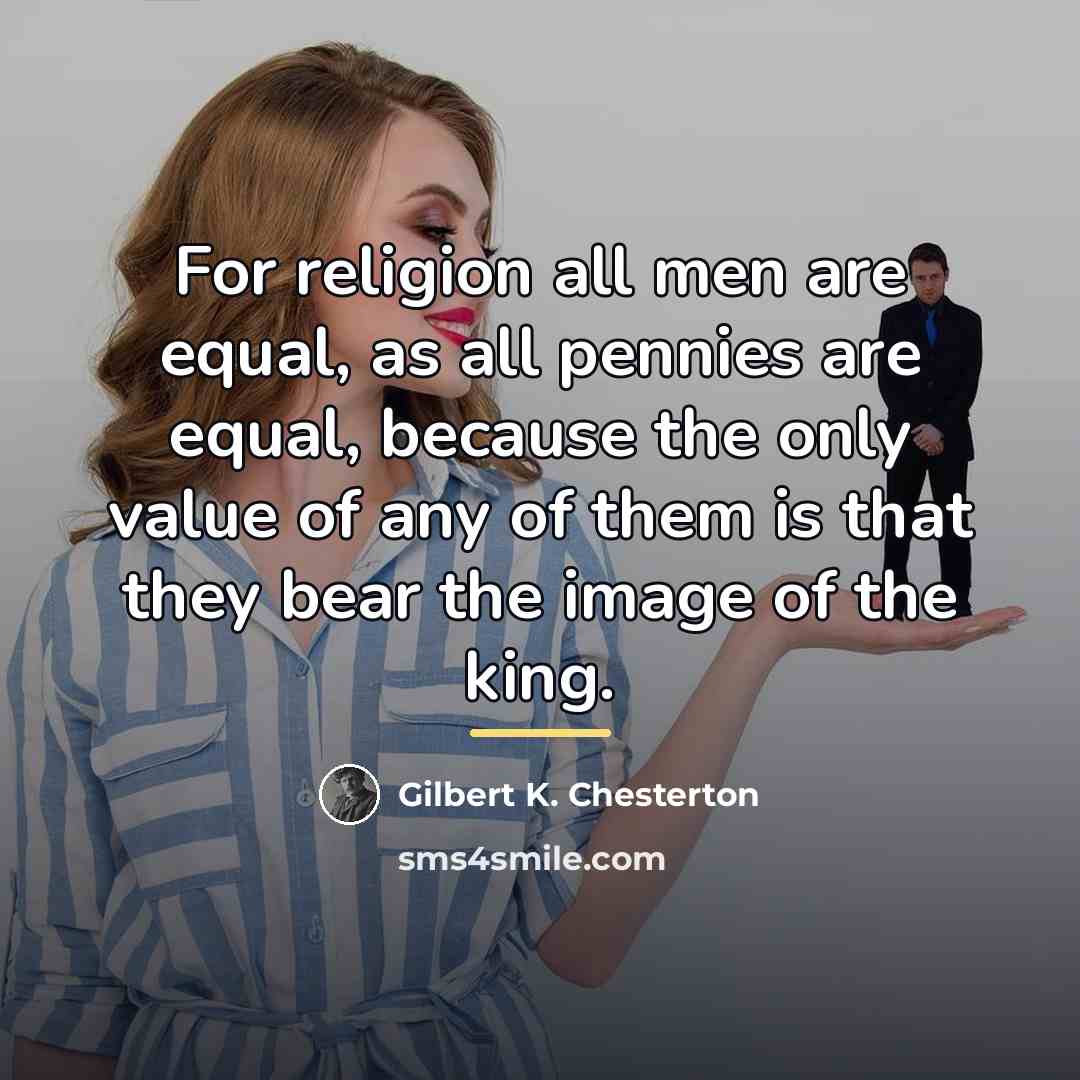 “For religion all men are equal, as all pennies are…” quote by Gilbert K. Chesterton