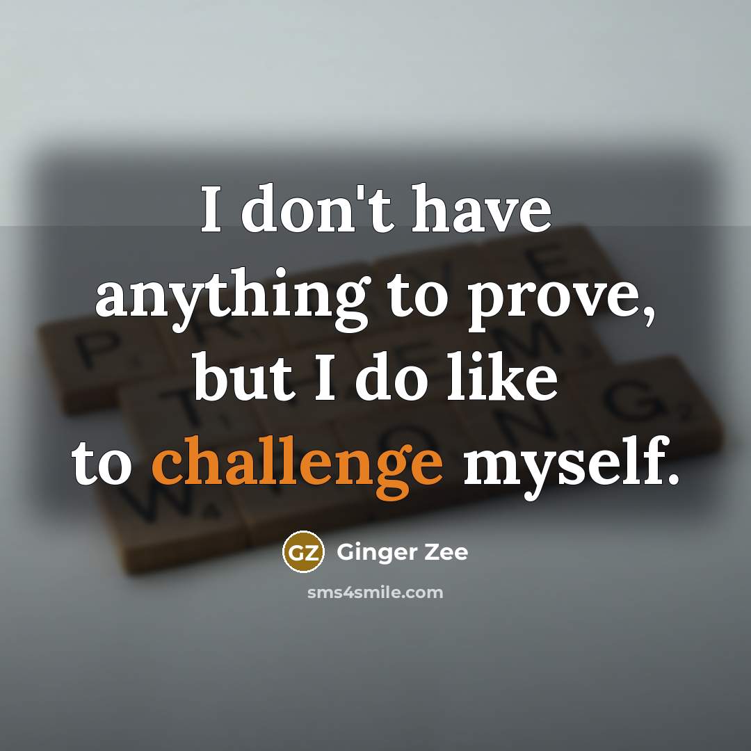 “I don't have anything to prove, but I do like…” quote by Ginger Zee