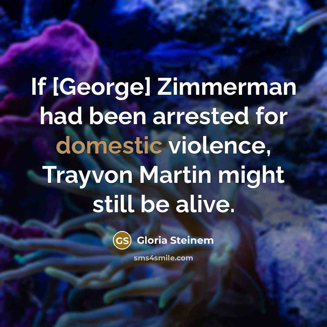 “If [George] Zimmerman had been arrested for domestic violence, Trayvon…” quote by Gloria Steinem
