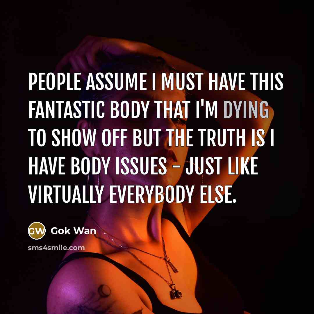 “People assume I must have this fantastic body that I'm…” quote by Gok Wan