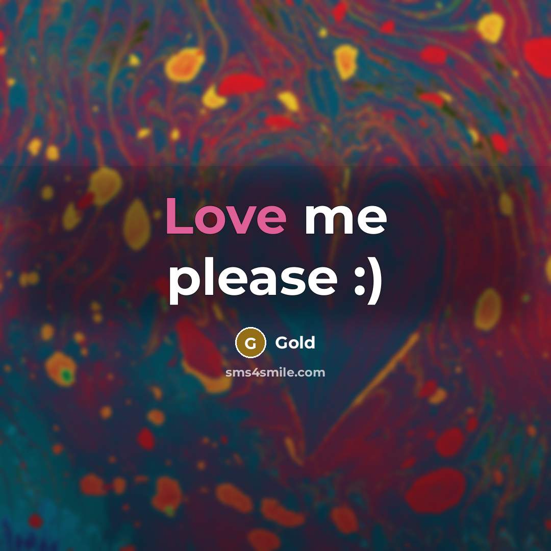 “Love me please :)” quote by Gold