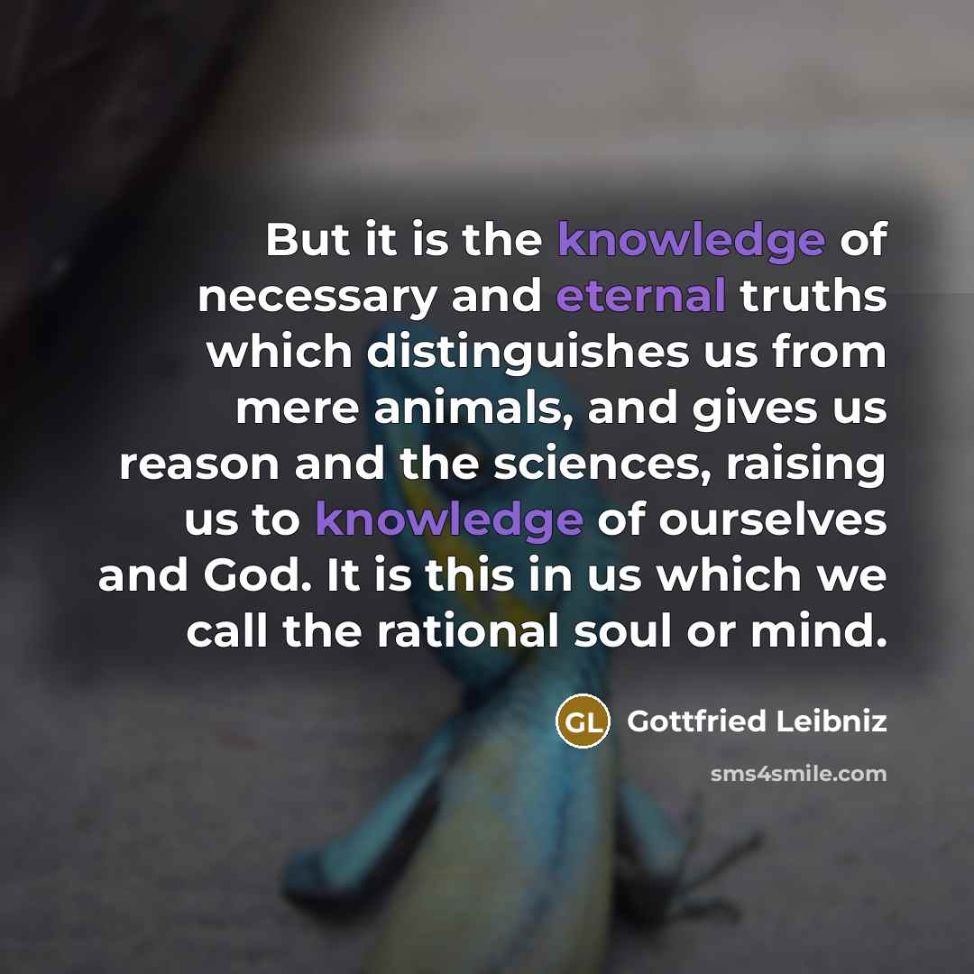 “But it is the knowledge of necessary and eternal truths…” quote by Gottfried Leibniz