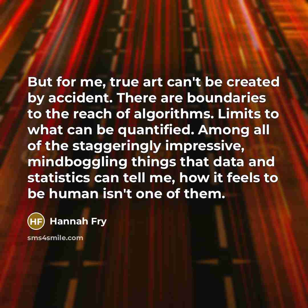 “But for me, true art can't be created by accident.…” quote by Hannah Fry