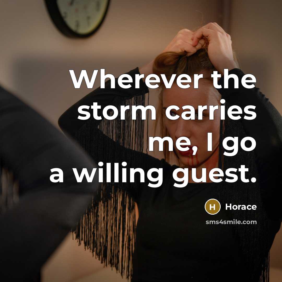 “Wherever the storm carries me, I go a willing guest.…” quote by Horace