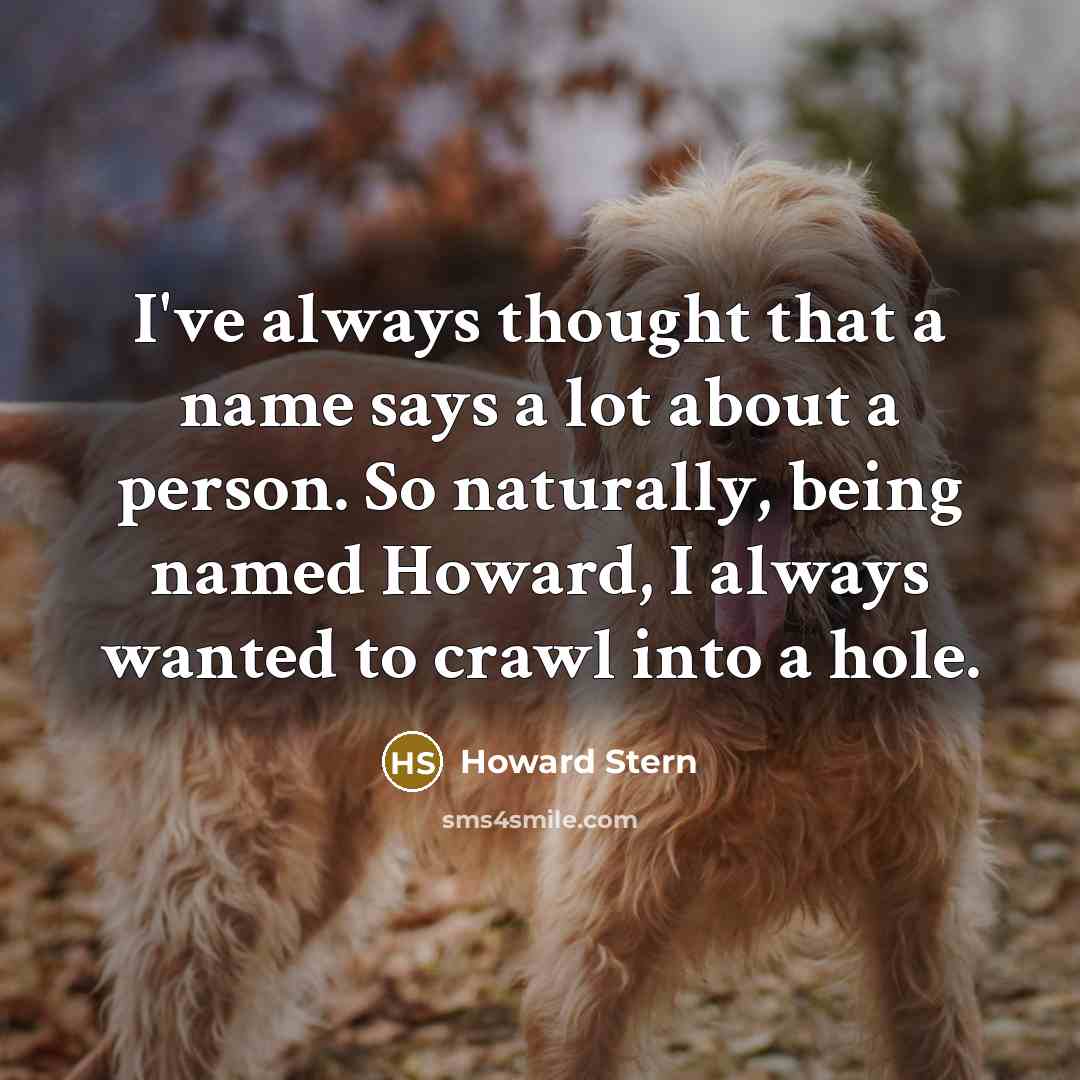 “I've always thought that a name says a lot about…” quote by Howard Stern