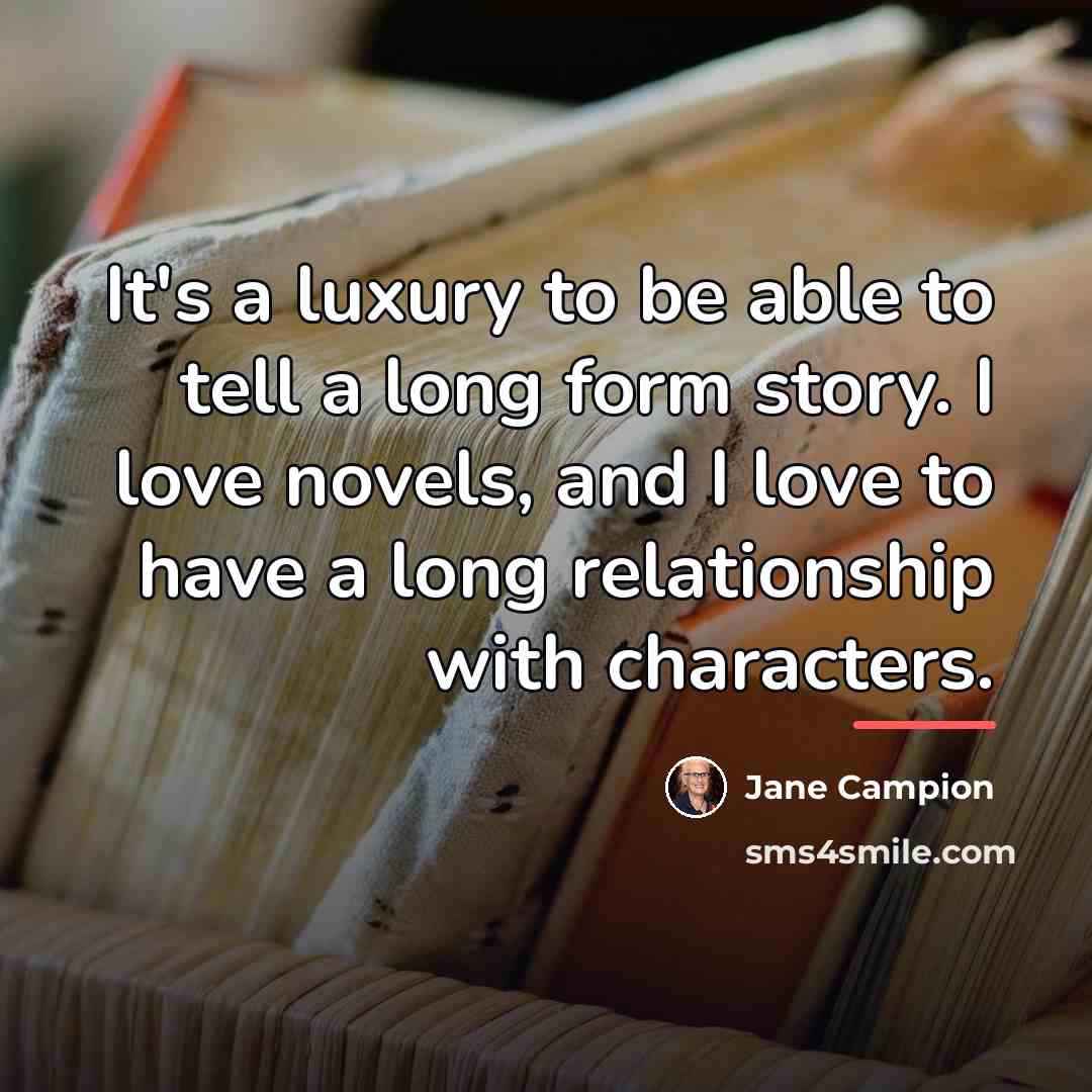“It's a luxury to be able to tell a long…” quote by Jane Campion