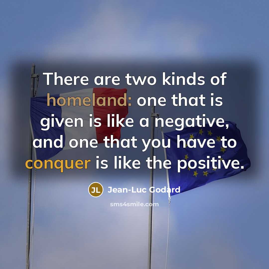 “There are two kinds of homeland: one that is given…” quote by Jean-Luc Godard