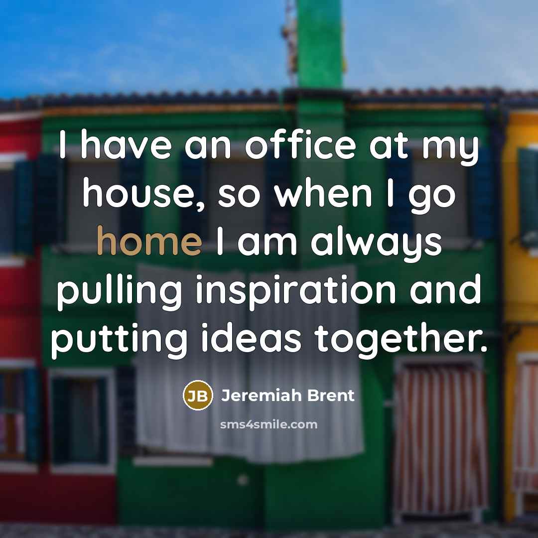 “I have an office at my house, so when I…” quote by Jeremiah Brent