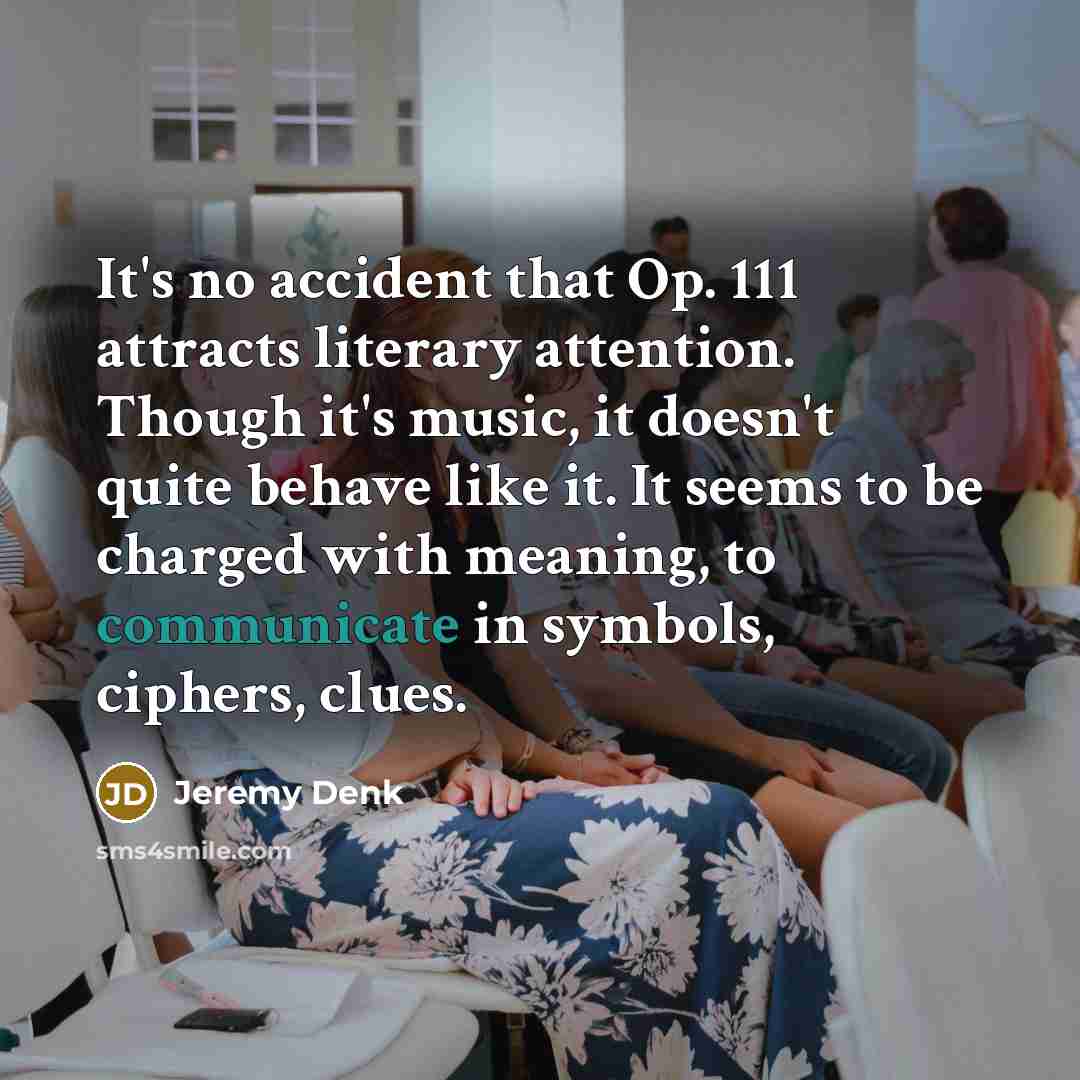 “It's no accident that Op. 111 attracts literary attention. Though…” quote by Jeremy Denk