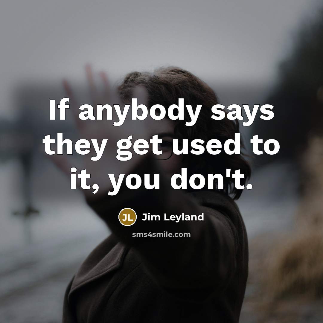 “If anybody says they get used to it, you don't.…” quote by Jim Leyland
