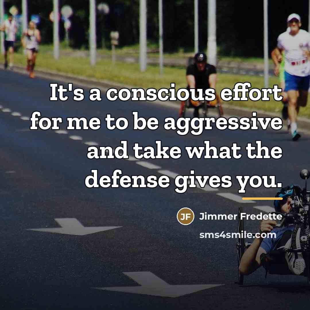 “It's a conscious effort for me to be aggressive and…” quote by Jimmer Fredette