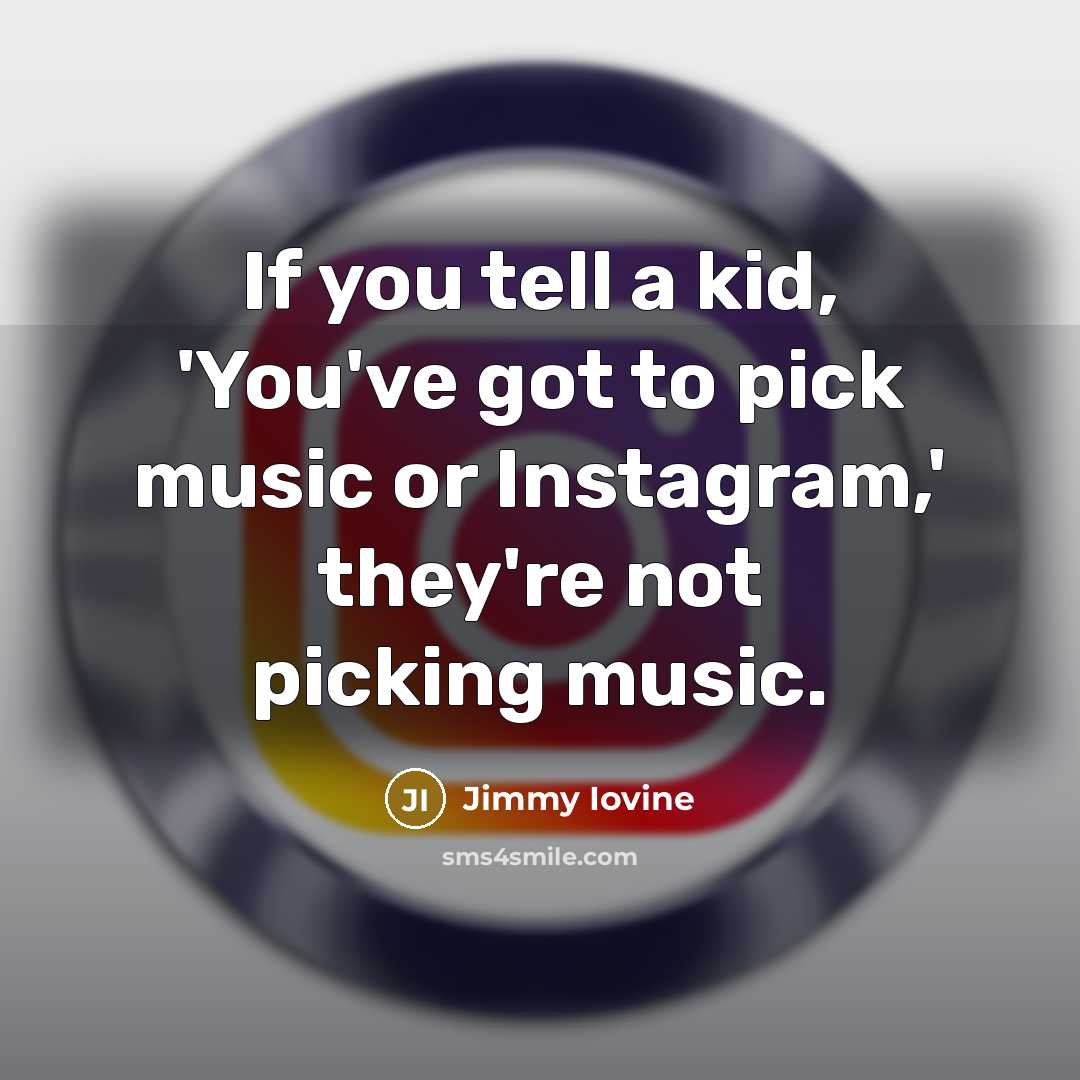 “If you tell a kid, 'You've got to pick music…” quote by Jimmy Iovine