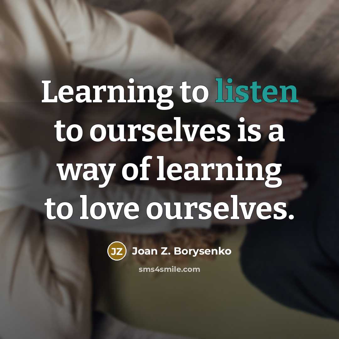 “Learning to listen to ourselves is a way of learning…” quote by Joan Z. Borysenko