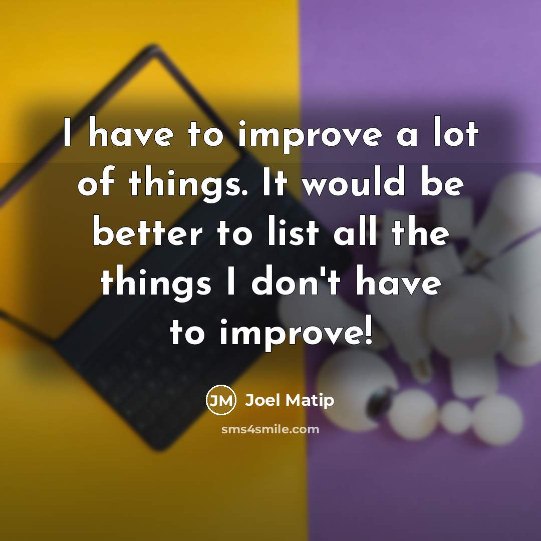 “I have to improve a lot of things. It would…” quote by Joel Matip