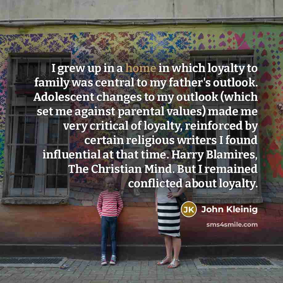 “I grew up in a home in which loyalty to…” quote by John Kleinig