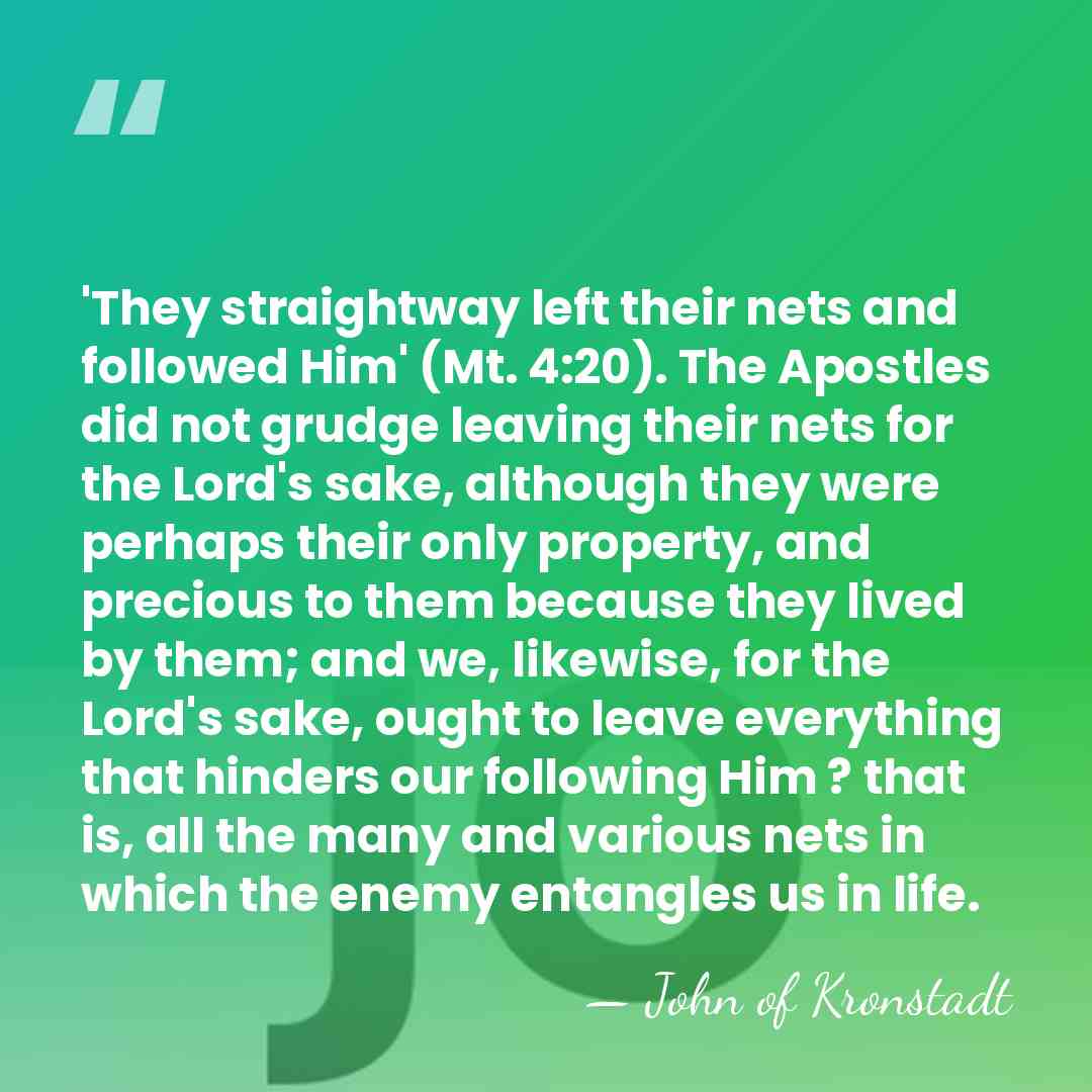 'They straightway left their nets and followed Him' (Mt. 4:20). The Apostles&hellip; - John of Kronstadt