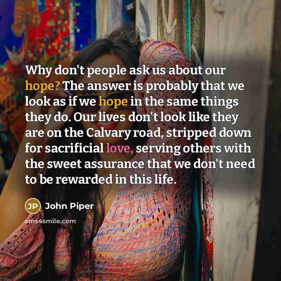 “Why don't people ask us about our hope? The answer…” quote by John Piper