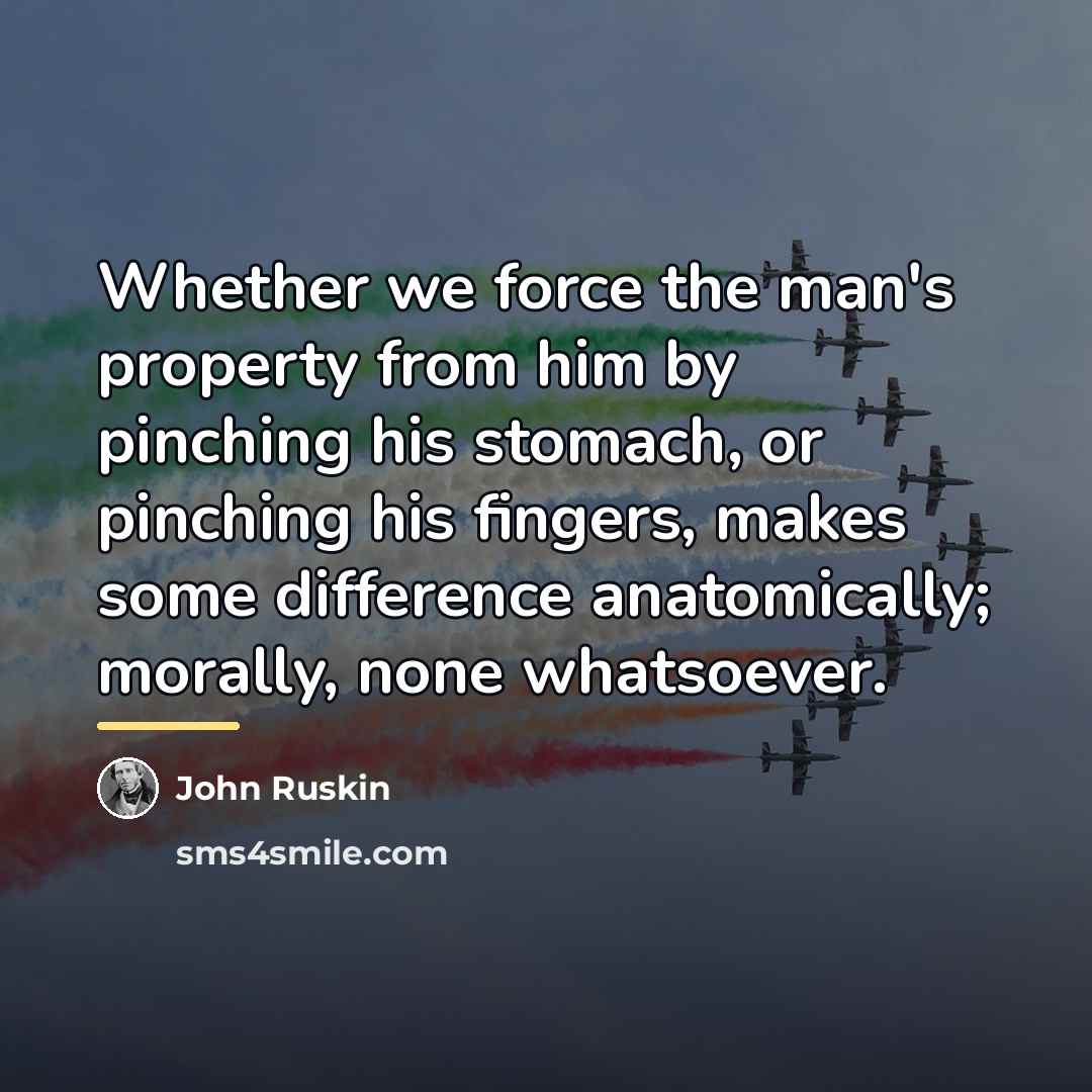 “Whether we force the man's property from him by pinching…” quote by John Ruskin