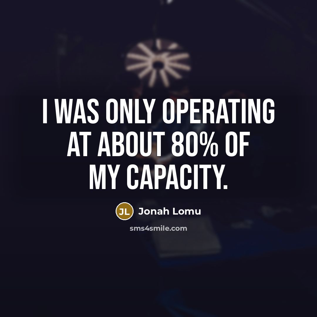 “I was only operating at about 80% of my capacity.…” quote by Jonah Lomu