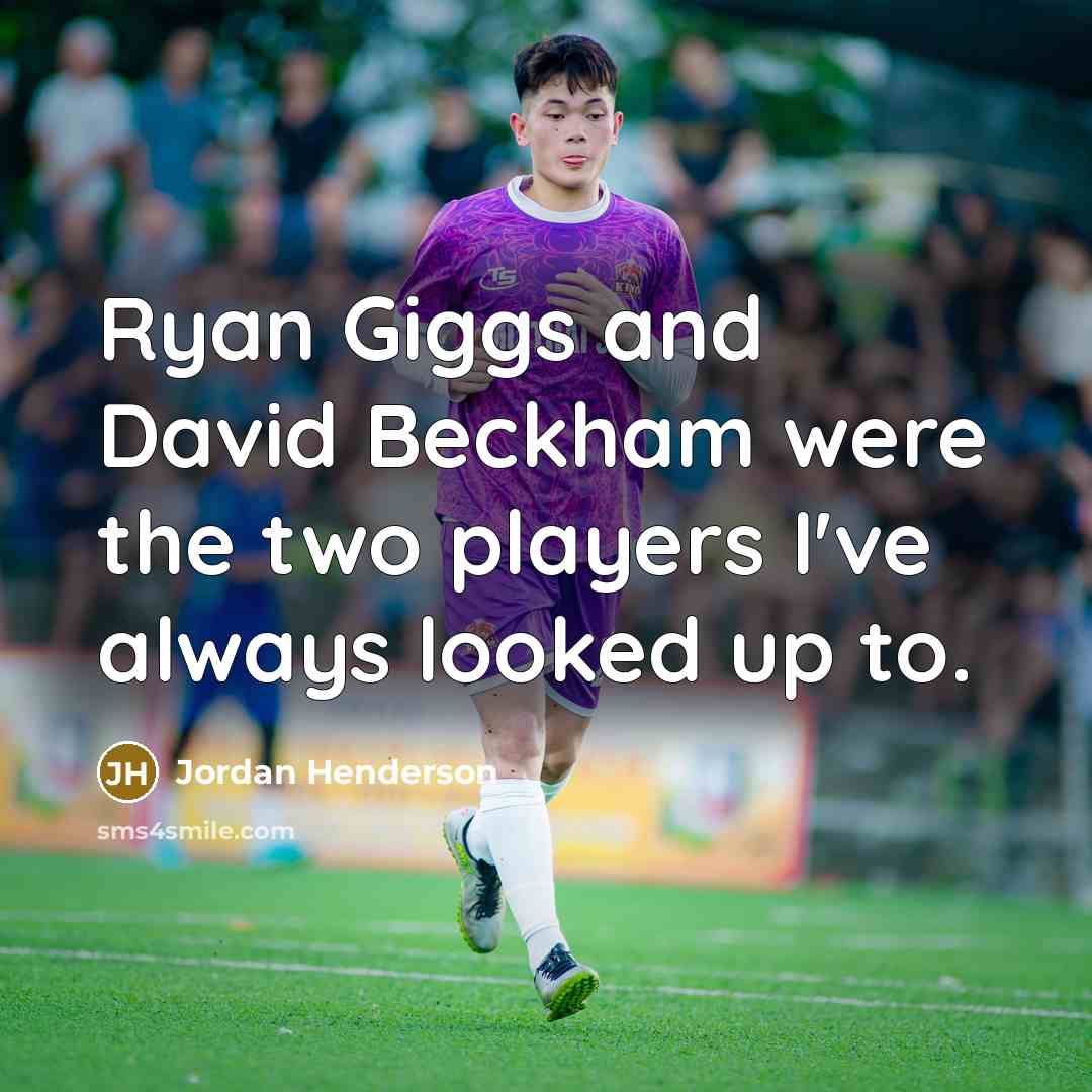 “Ryan Giggs and David Beckham were the two players I've…” quote by Jordan Henderson