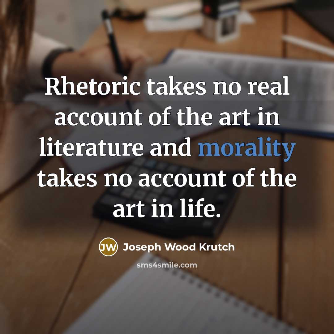 “Rhetoric takes no real account of the art in literature…” quote by Joseph Wood Krutch