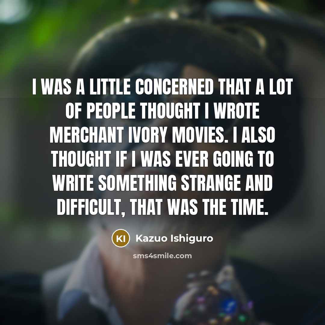 “I was a little concerned that a lot of people…” quote by Kazuo Ishiguro