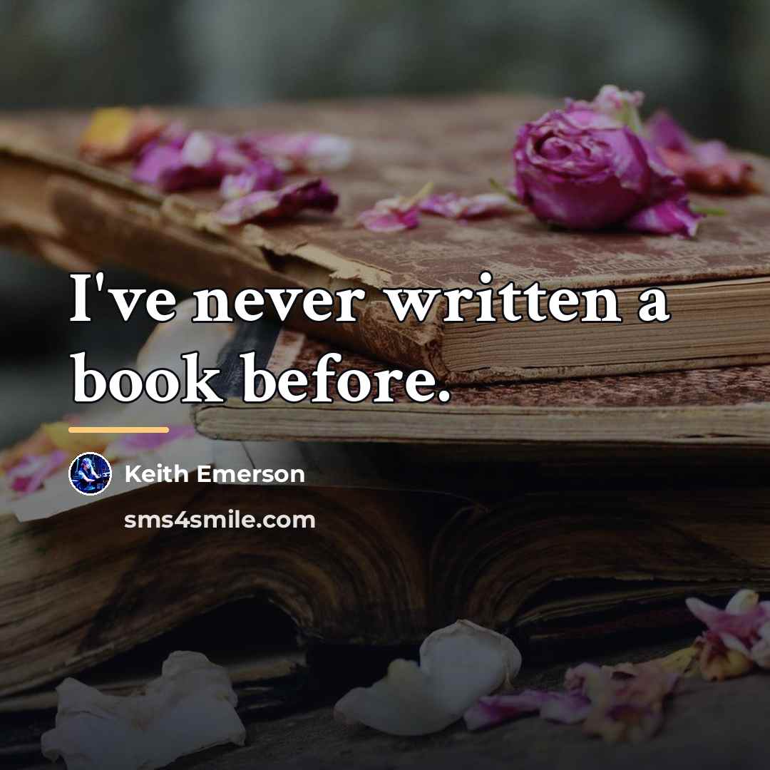 “I've never written a book before.…” quote by Keith Emerson