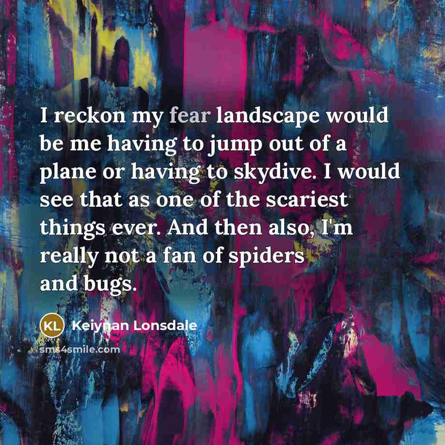 “I reckon my fear landscape would be me having to…” quote by Keiynan Lonsdale