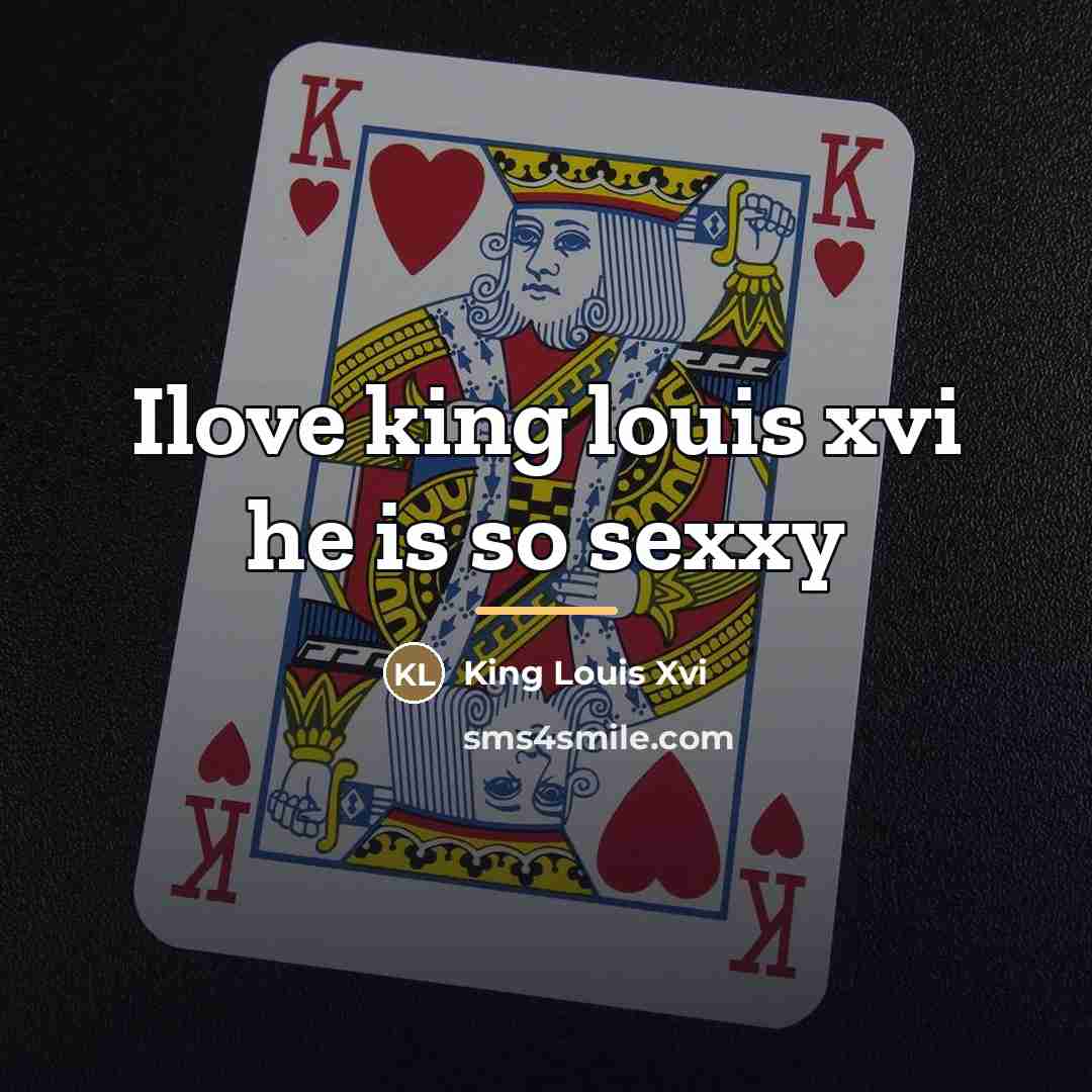 “Ilove king louis xvi he is so sexxy…” quote by Anonymous