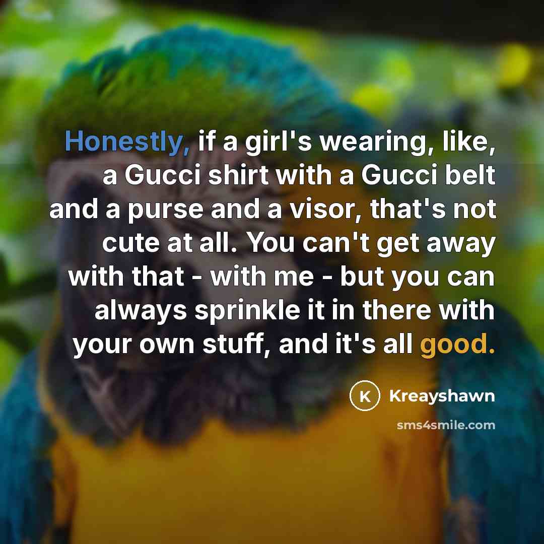“Honestly, if a girl's wearing, like, a Gucci shirt with…” quote by Kreayshawn