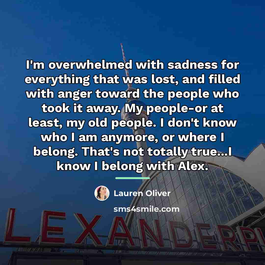“I'm overwhelmed with sadness for everything that was lost, and…” quote by Lauren Oliver
