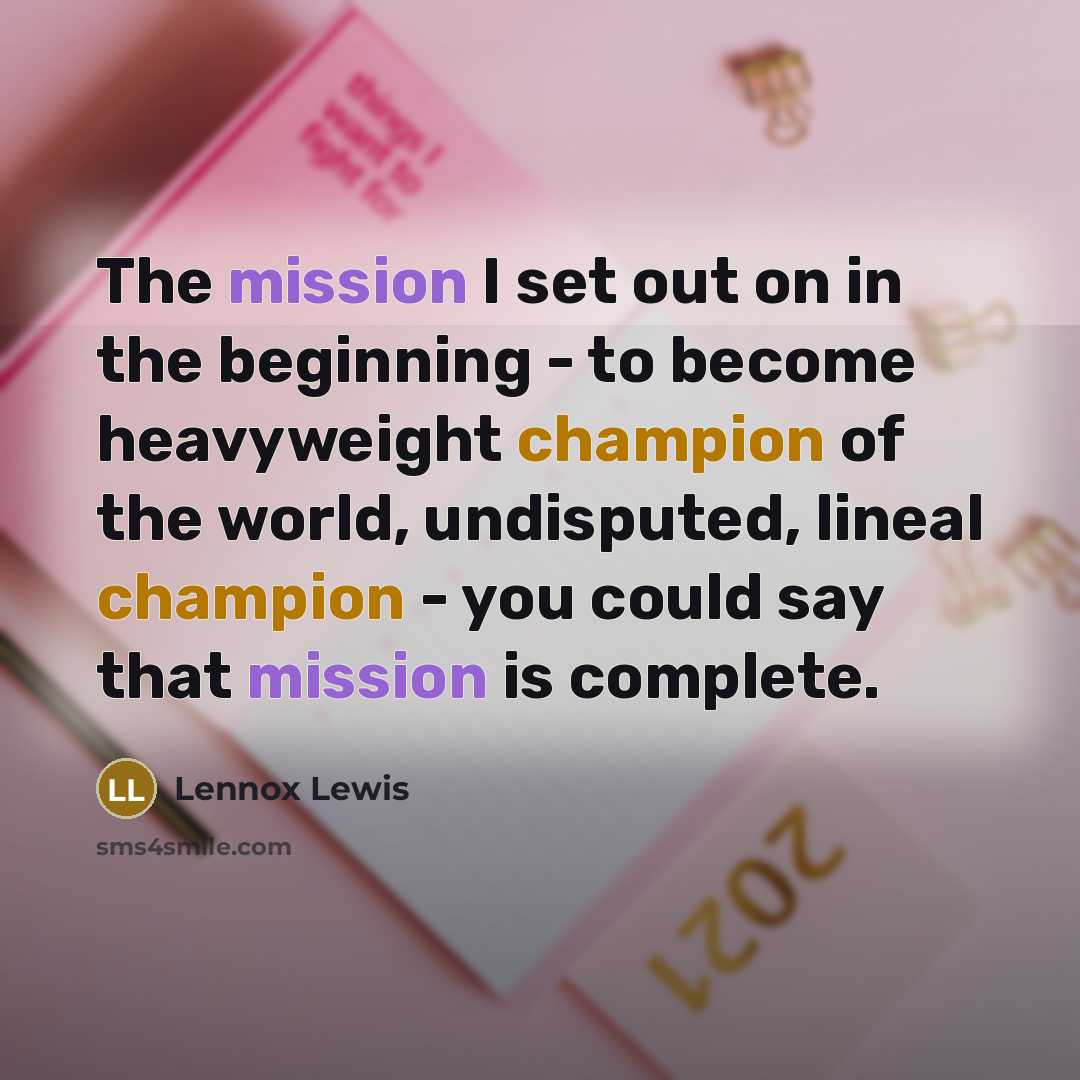 “The mission I set out on in the beginning -…” quote by Lennox Lewis