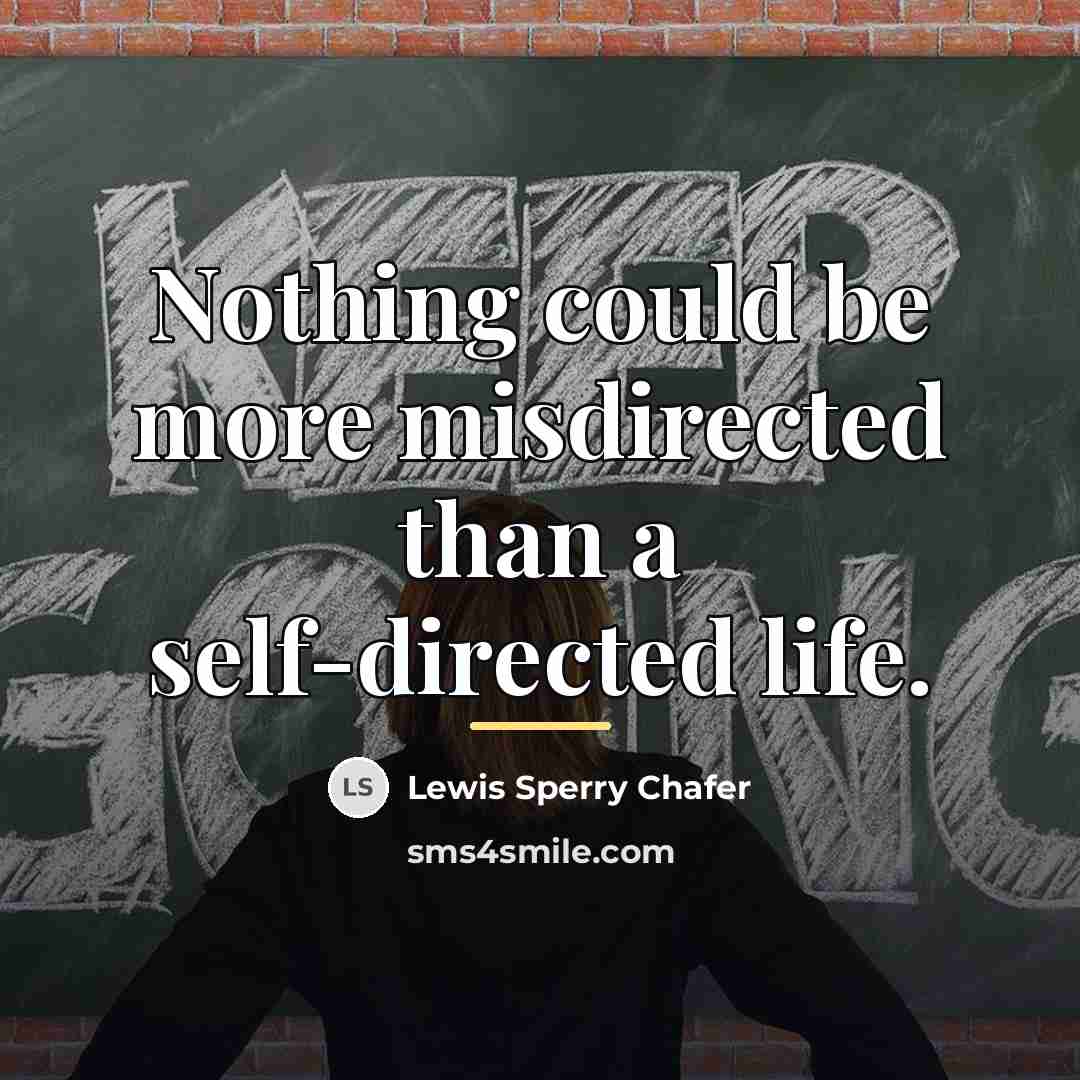 “Nothing could be more misdirected than a self-directed life.…” quote by Lewis Sperry Chafer