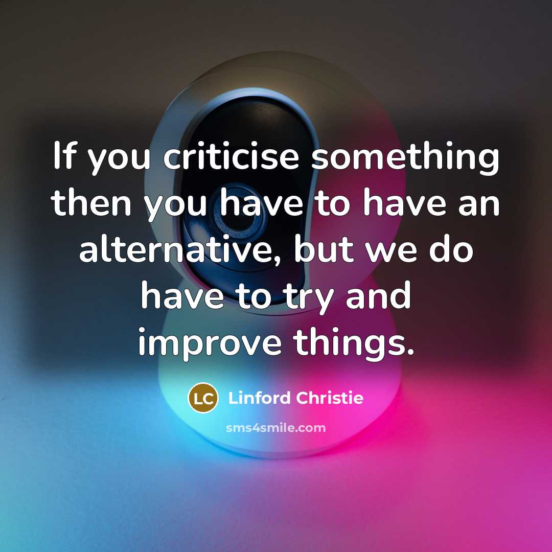 “If you criticise something then you have to have an…” quote by Linford Christie
