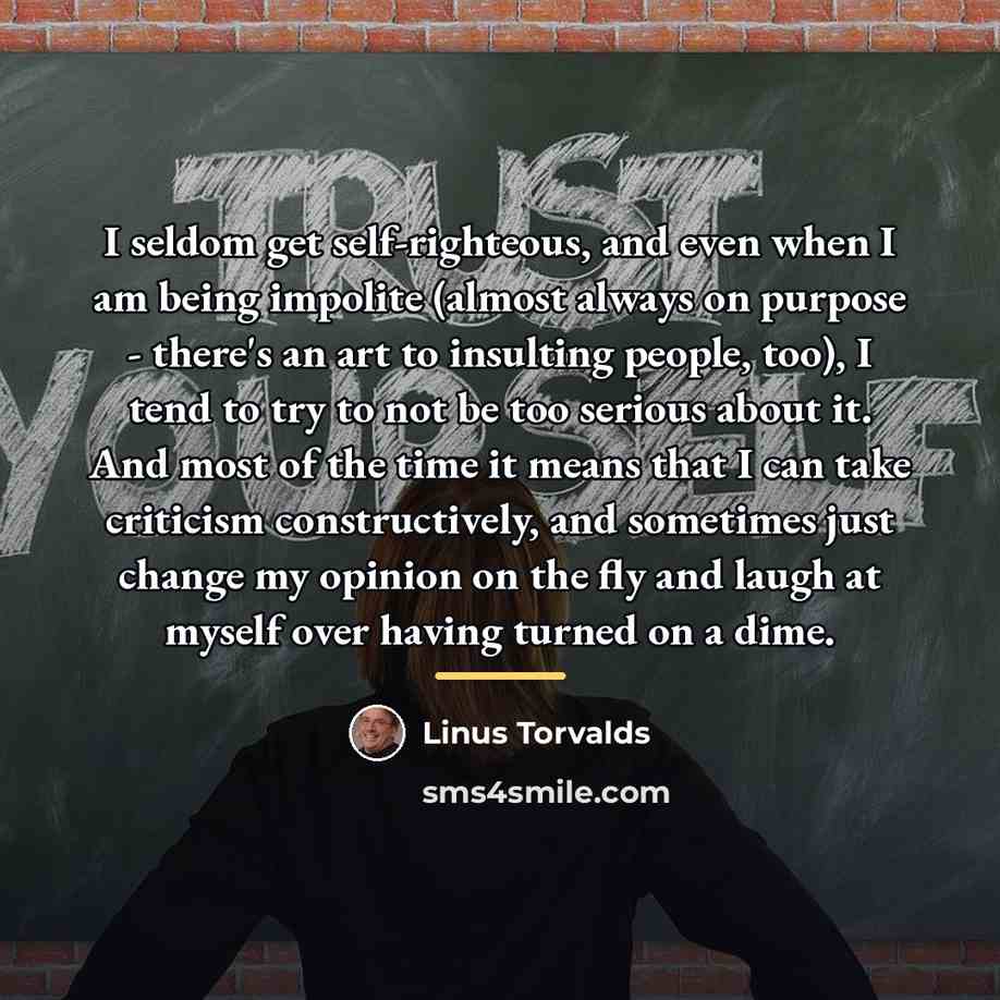“I seldom get self-righteous, and even when I am being…” quote by Linus Torvalds