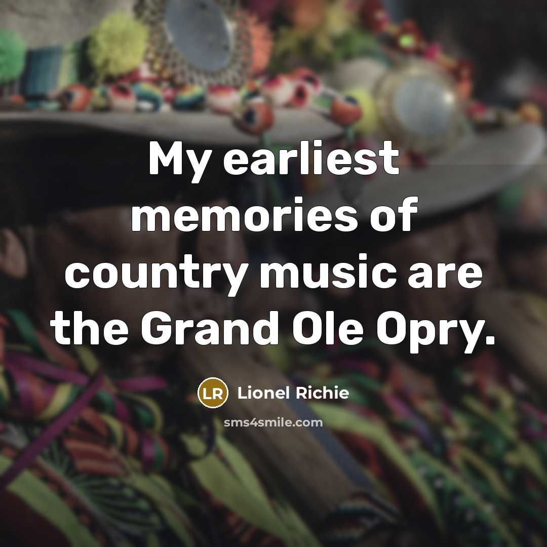 “My earliest memories of country music are the Grand Ole…” quote by Lionel Richie