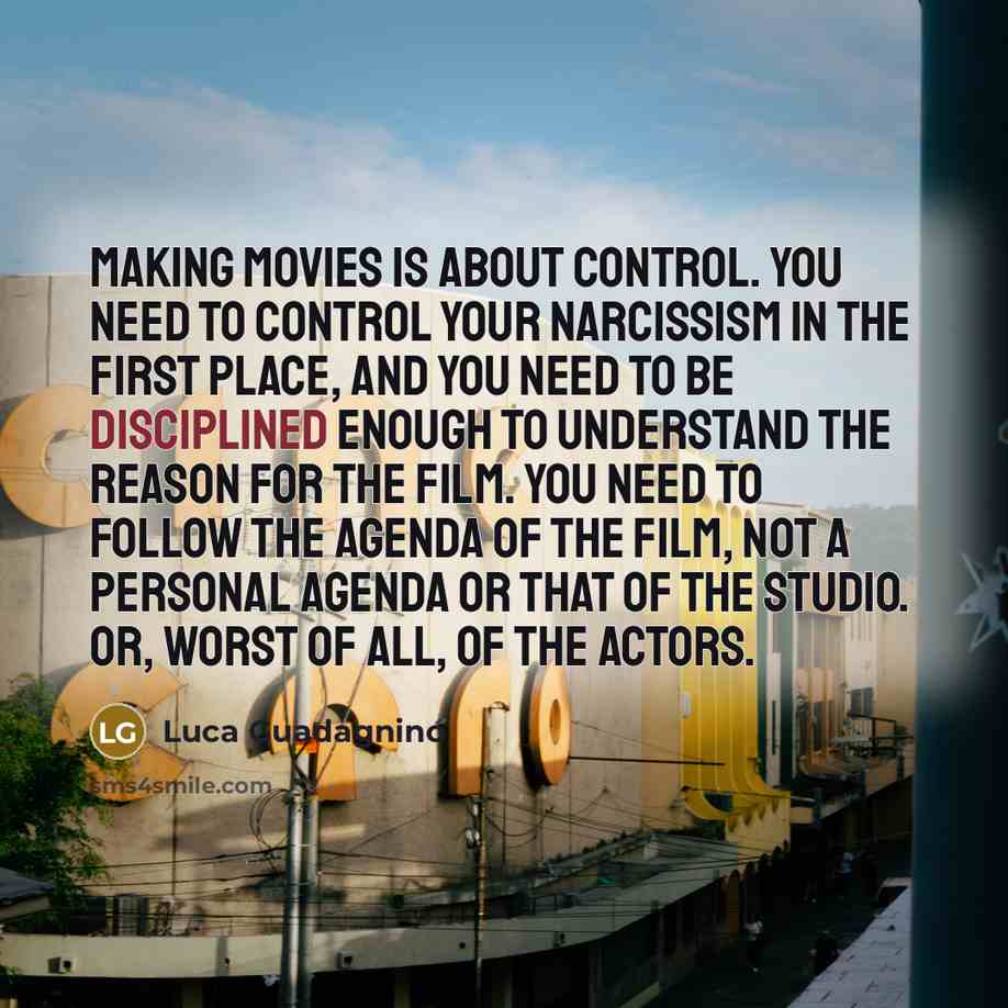 “Making movies is about control. You need to control your…” quote by Luca Guadagnino