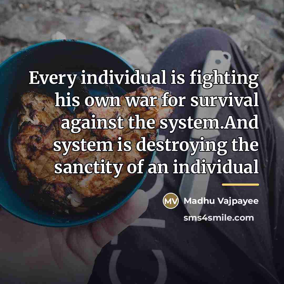 “Every individual is fighting his own war for survival against…” quote by Madhu Vajpayee