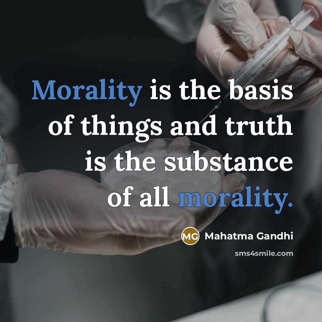“Morality is the basis of things and truth is the…” quote by Mahatma Gandhi