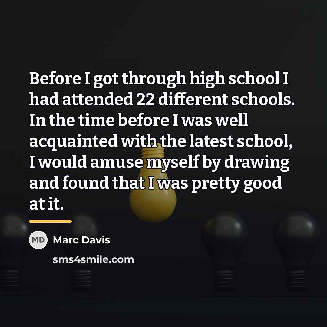 “Before I got through high school I had attended 22…” quote by Marc Davis